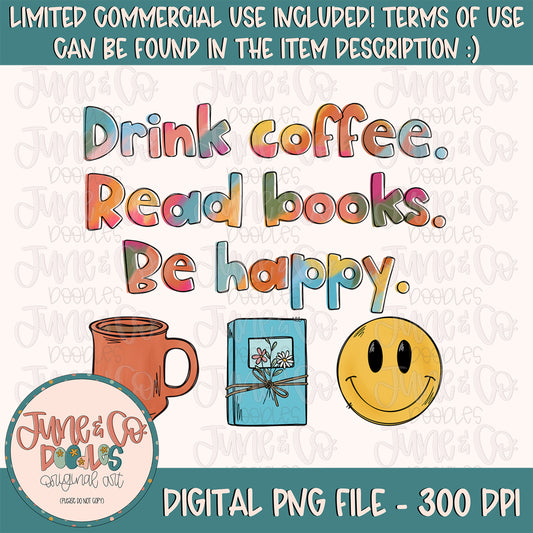 Drink Coffee, Read Books, Be Happy PNG| Books and Coffee Sublimation File| Bookish Shirt Design| Book Lovers Printable Art|Instant Download