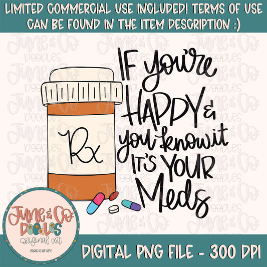 If You're Happy And You Know It It's Your Meds PNG| Mental Health Awareness Sublimation File| Funny Medicine Shirt Design| Instant Download