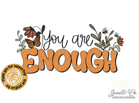 You Are Enough PNG| Inspirational Sublimation File| Self Love Shirt Design| Retro Floral Printable Art| Hand Lettering| Instant Download