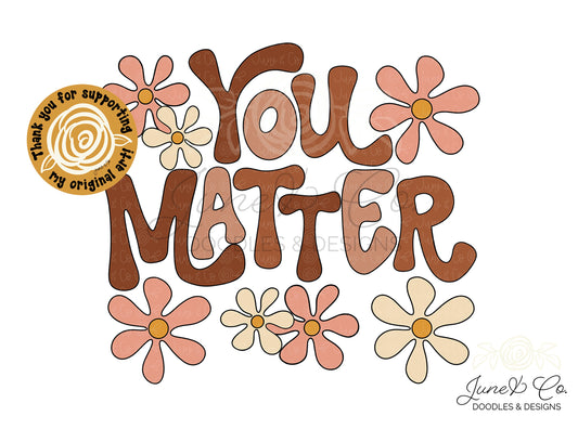 You Matter PNG| Mental Health Awareness Sublimation File| Retro Floral Shirt Design| Hand Lettered Printable Art| Instant Download